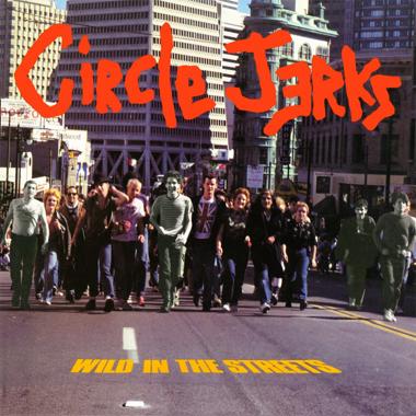 Circle Jerks -  Wild in the Streets